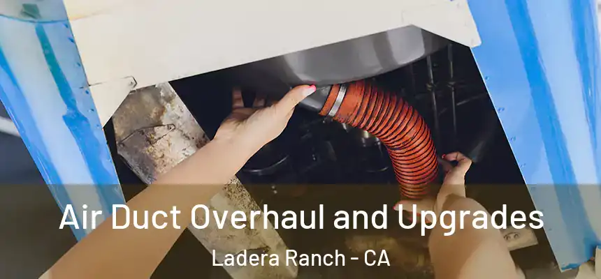 Air Duct Overhaul and Upgrades Ladera Ranch - CA