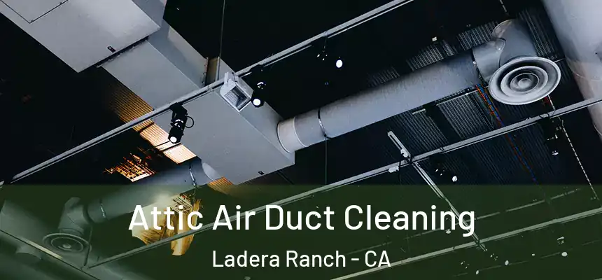 Attic Air Duct Cleaning Ladera Ranch - CA