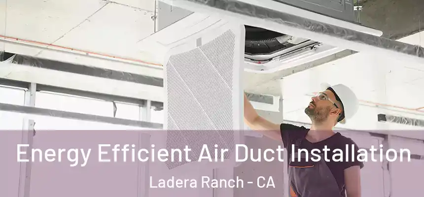  Energy Efficient Air Duct Installation Ladera Ranch - CA