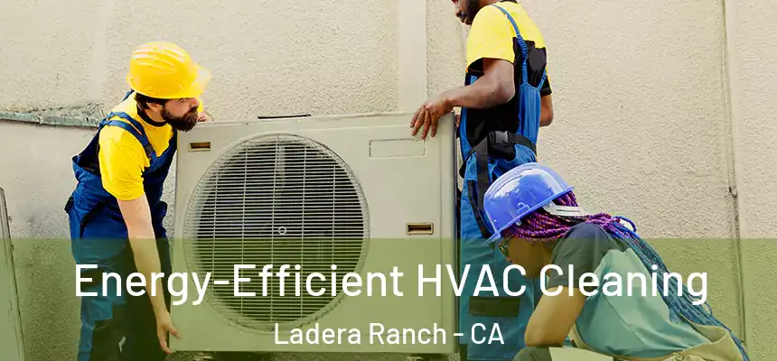  Energy-Efficient HVAC Cleaning Ladera Ranch - CA