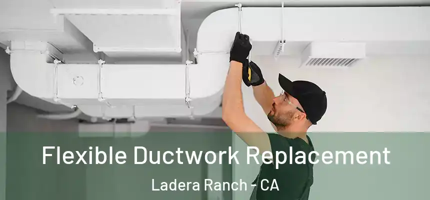  Flexible Ductwork Replacement Ladera Ranch - CA